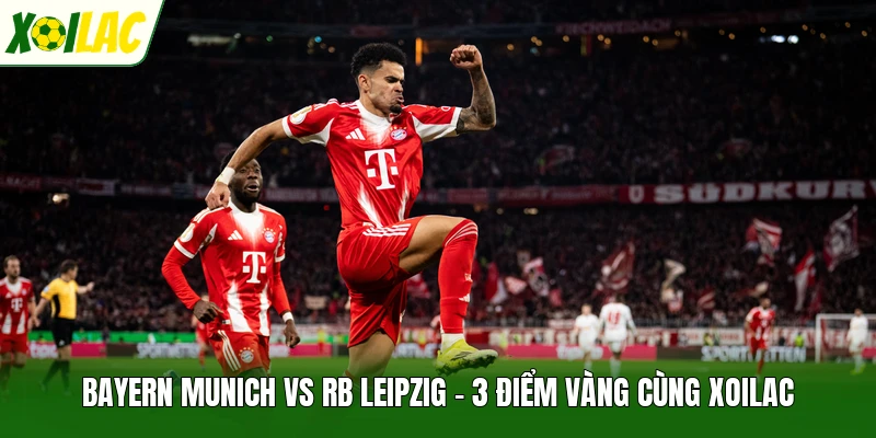 Bayern Munich Vs RB Leipzig - 3 Điểm Vàng Cùng Xoilac