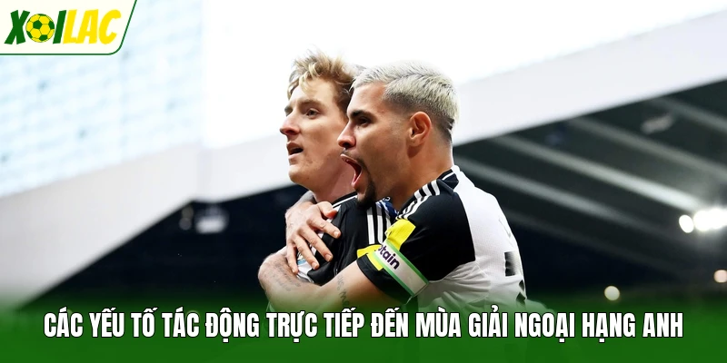 Các yếu tố tác động trực tiếp đến mùa giải Ngoại Hạng Anh
