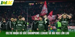 Celtic Nhận Cú Sốc Champions League Và Bài Học Lớn Lao