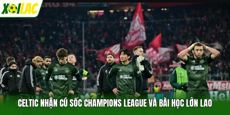 Celtic Nhận Cú Sốc Champions League Và Bài Học Lớn Lao