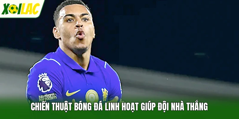Chiến thuật bóng đá linh hoạt giúp đội nhà thắng