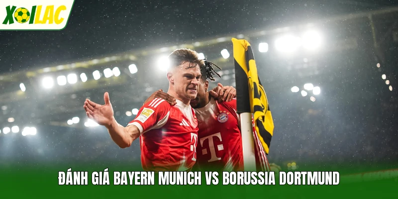 Đánh giá Bayern Munich vs Borussia Dortmund
