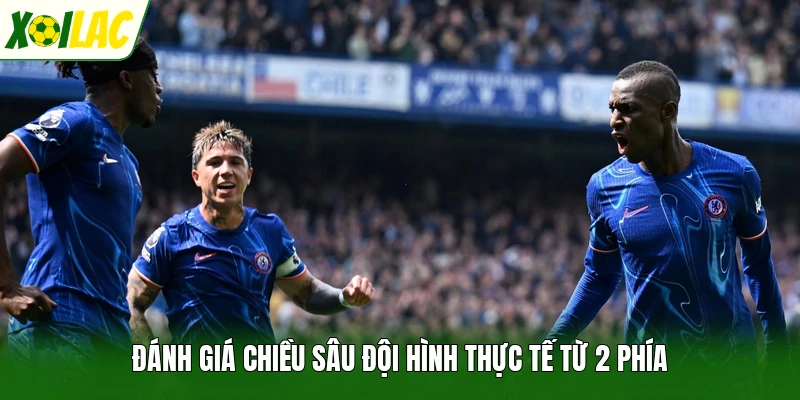 Đánh giá chiều sâu đội hình thực tế từ 2 phía