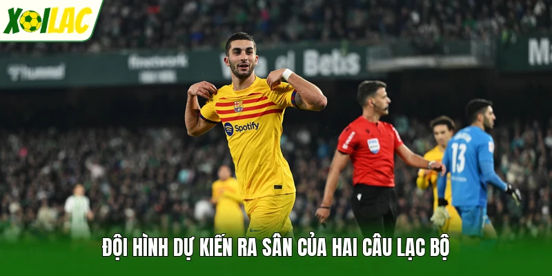 Đội hình dự kiến ra sân của hai câu lạc bộ