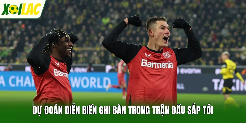 Dự đoán diễn biến ghi bàn trong trận đấu sắp tới