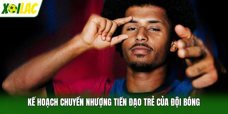 Kế hoạch chuyển nhượng tiền đạo trẻ của đội bóng