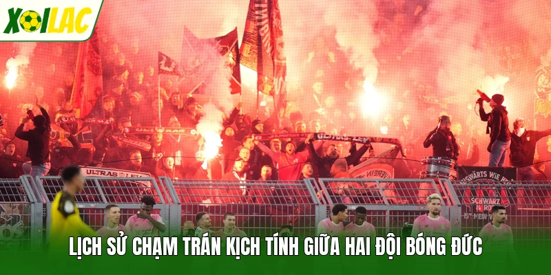 Lịch sử chạm trán kịch tính giữa hai đội bóng Đức
