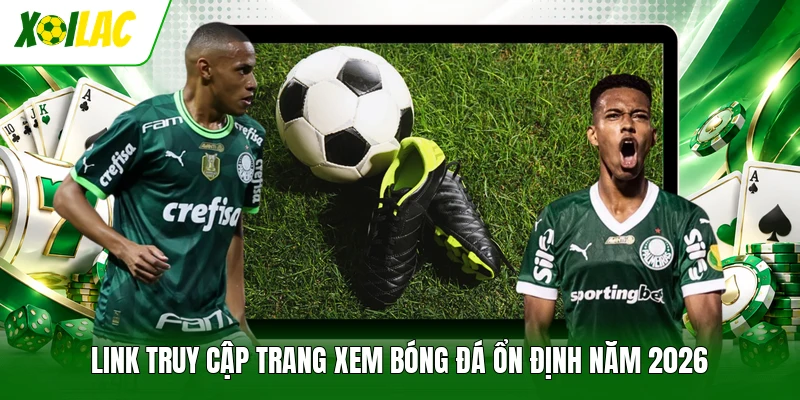 Link truy cập trang xem bóng đá ổn định năm 2026