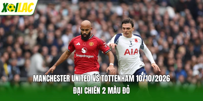 Manchester United Vs Tottenham 10/10/2026 Đại Chiến 2 Màu Đỏ
