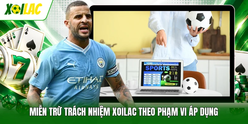 Miễn trừ trách nhiệm Xoilac theo phạm vi áp dụng