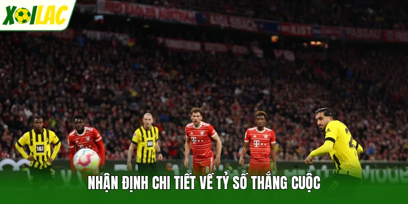 Nhận định chi tiết về tỷ số thắng cuộc