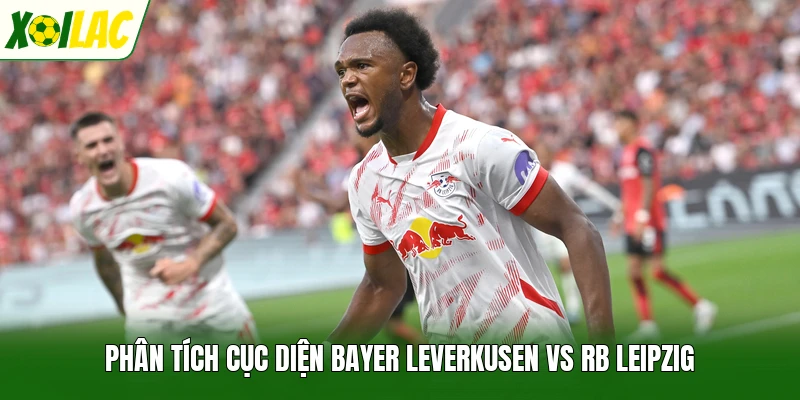 Phân tích cục diện Bayer Leverkusen vs RB Leipzig