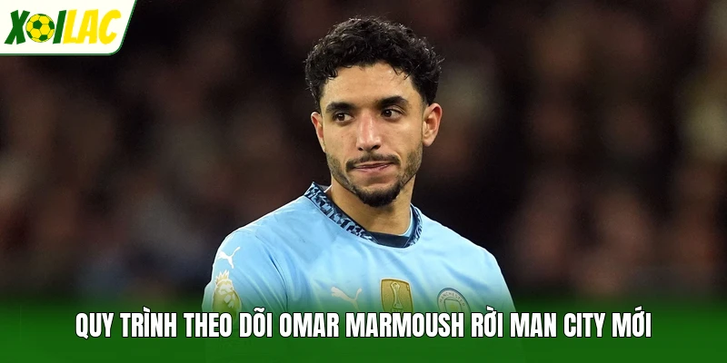 Quy trình theo dõi Omar Marmoush rời Man City mới