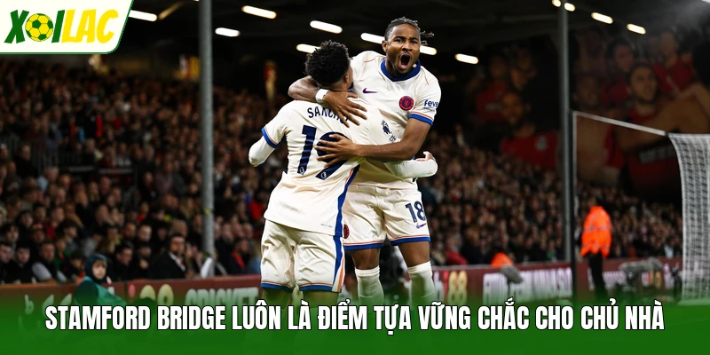 Stamford Bridge luôn là điểm tựa vững chắc cho chủ nhà