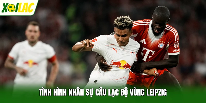 Tình hình nhân sự câu lạc bộ vùng Leipzig