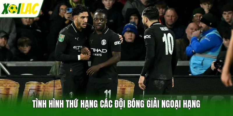 Tình hình thứ hạng các đội bóng giải ngoại hạng